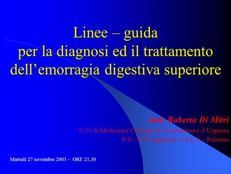 Linee – guida per la diagnosi ed il trattamento dell’emorragia digestiva superiore dott. Roberto Di Mitri U.O. di Medicina e Chirurgia d’Accettazione e.