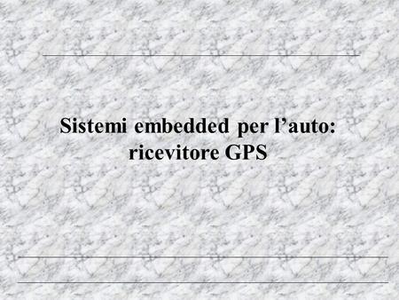 Sistemi embedded per l’auto: ricevitore GPS