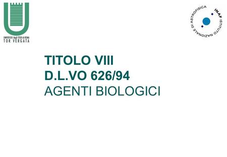 TITOLO VIII D.L.VO 626/94 AGENTI BIOLOGICI. DEFINIZIONE DI RISCHIO BIOLOGICO Nel D.Lvo 626/1994 il legislatore ha classificato i diversi agenti biologici.