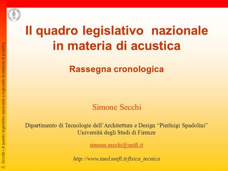 S. Secchi – Il quadro legislativo nazionale e regionale in materia di acustica Il quadro legislativo nazionale in materia di acustica Rassegna cronologica.
