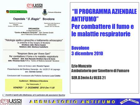 “Il PROGRAMMA AZIENDALE ANTIFUMO” Per combattere il fumo e le malattie respiratorie Bovolone 3 dicembre 2010 Ezio Manzato Ambulatorio per Smettere.