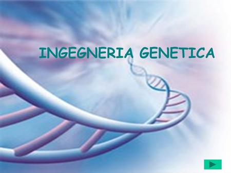 INGEGNERIA GENETICA.
