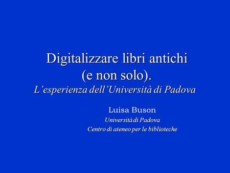 Luisa Buson Università di Padova Centro di ateneo per le biblioteche