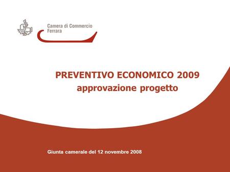 Giunta camerale del 12 novembre 2008 PREVENTIVO ECONOMICO 2009 approvazione progetto.