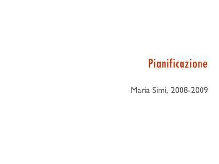 Pianificazione Maria Simi, 2008-2009 Il filo conduttore [AIMA]  Agente per il problem solving: agente che decide la sequenza di azioni prima di agire.