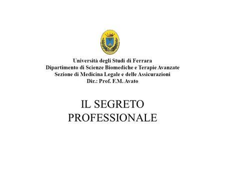 Università degli Studi di Ferrara Dipartimento di Scienze Biomediche e Terapie Avanzate Sezione di Medicina Legale e delle Assicurazioni Dir.: Prof. F.M.