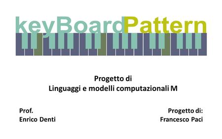 Progetto di Linguaggi e modelli computazionali M Prof. Enrico Denti Progetto di: Francesco Paci.