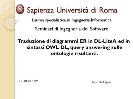 Sapienza Università di Roma Sapienza Università di Roma Laurea specialistica in Ingegneria Informatica Seminari di Ingegneria del Software Traduzione di.