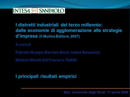 Bari, Università degli Studi, 17 aprile 2008 I distretti industriali del terzo millennio: dalle economie di agglomerazione alle strategie d’impresa (Il.