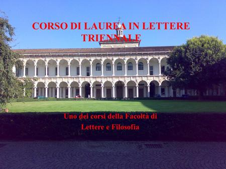 CORSO DI LAUREA IN LETTERE TRIENNALE Uno dei corsi della Facoltà di Lettere e Filosofia.