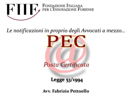 Le notificazioni in proprio degli Avvocati a mezzo… Legge 53/1994 Avv. Fabrizio Pettoello.
