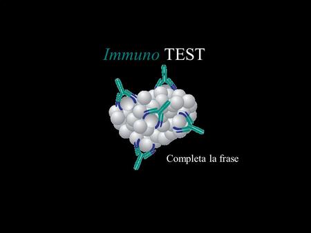 Immuno TEST Completa la frase.