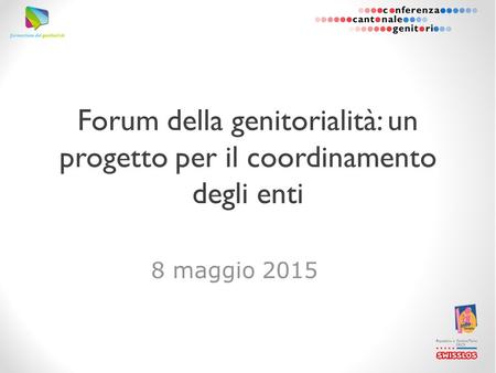 8 maggio 2015 Forum della genitorialità: un progetto per il coordinamento degli enti.