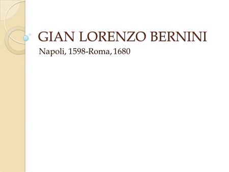GIAN LORENZO BERNINI Napoli, 1598-Roma, 1680.