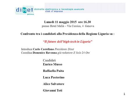 Lunedì 11 maggio 2015 ore 16.30 presso Hotel Melià – Via Corsica, 4 Genova Confronto tra i candidati alla Presidenza della Regione Liguria su : “Il futuro.