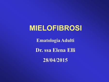 MIELOFIBROSI Ematologia Adulti Dr. ssa Elena Elli 28/04/2015 1.