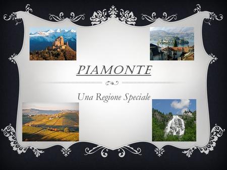 PIAMONTE Una Regione Speciale. LA GEOGRAFIA  25 400 km²  4,3 Millione Abitanti  Capoluogo di regione è Torino.