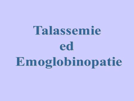 Talassemie ed Emoglobinopatie.