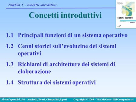 Sistemi operativi 2/ed – Ancilotti, Boari, Ciampolini,LipariCopyright © 2008 – The McGraw-Hill Companies srl Capitolo 1 – Concetti introduttivi 1.1Principali.