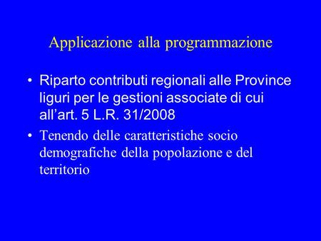 Applicazione alla programmazione Riparto contributi regionali alle Province liguri per le gestioni associate di cui all’art. 5 L.R. 31/2008 Tenendo delle.