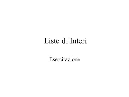 Liste di Interi Esercitazione. IntList Lista di interi Una lista è una disposizione ordinata di elementi ( non in modo crescente-descrescente, ma per.