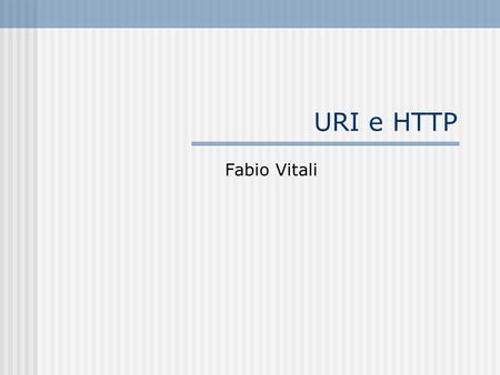 URI e HTTP Fabio Vitali.