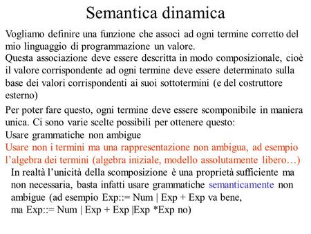 Semantica dinamica Vogliamo definire una funzione che associ ad ogni termine corretto del mio linguaggio di programmazione un valore. Questa associazione.