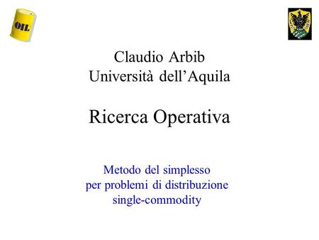 Claudio Arbib Università dell’Aquila Ricerca Operativa Metodo del simplesso per problemi di distribuzione single-commodity.