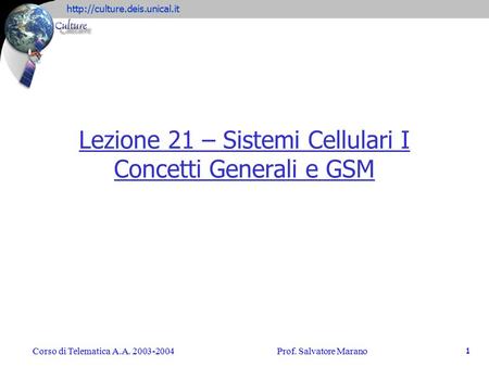 Lezione 21 – Sistemi Cellulari I Concetti Generali e GSM