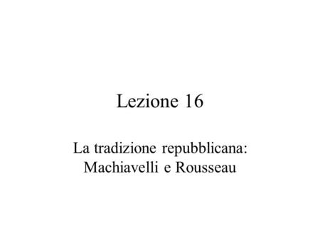 La tradizione repubblicana: Machiavelli e Rousseau