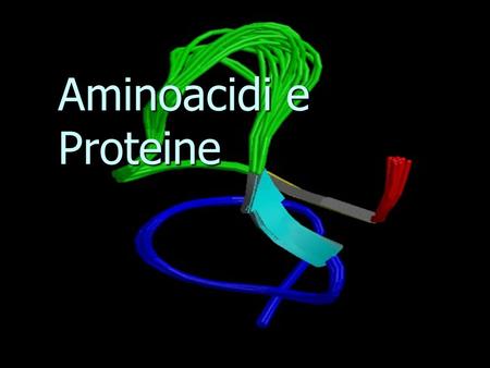 Aminoacidi e Proteine.