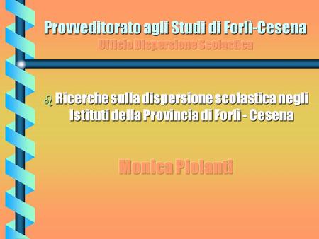 b Ricerche sulla dispersione scolastica negli Istituti della Provincia di Forlì - Cesena.