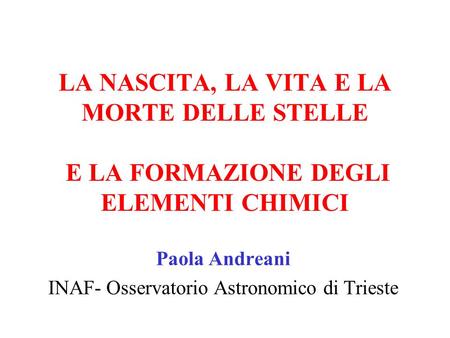 Paola Andreani INAF- Osservatorio Astronomico di Trieste