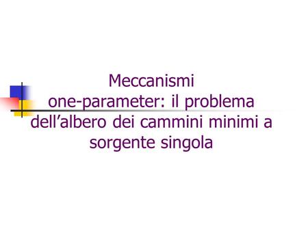 Meccanismi one-parameter: il problema dell’albero dei cammini minimi a sorgente singola.