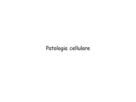 Patologia cellulare.