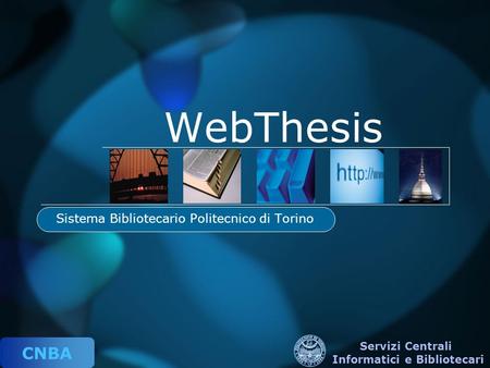 CNBA Servizi Centrali Informatici e Bibliotecari WebThesis Sistema Bibliotecario Politecnico di Torino.