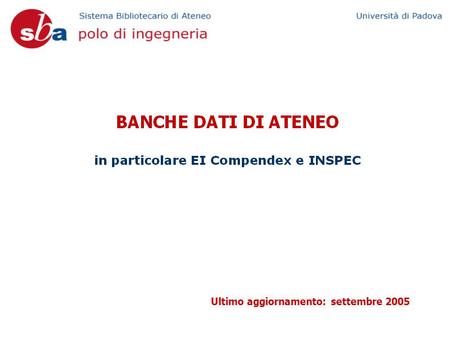 Ultimo aggiornamento: settembre 2005. Indice Cosa sono le Banche dati Banche dati di Ateneo Inspec EI Compendex.