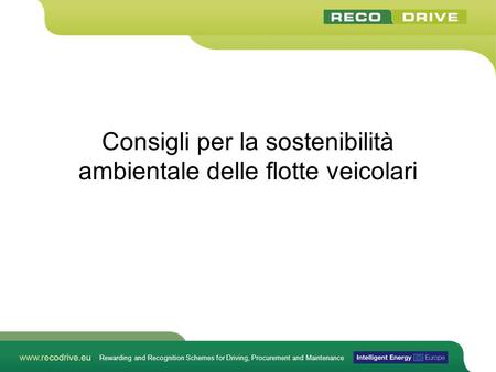 Rewarding and Recognition Schemes for Driving, Procurement and Maintenance Consigli per la sostenibilità ambientale delle flotte veicolari.