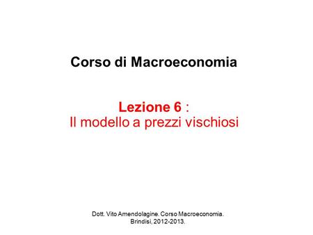 Corso di Macroeconomia Lezione 6 : Il modello a prezzi vischiosi