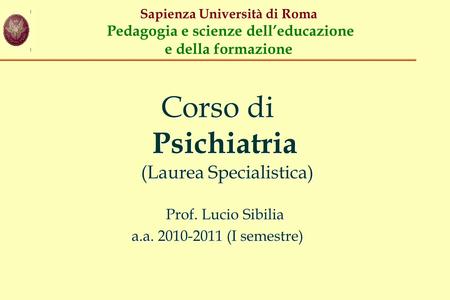 Corso di Psichiatria (Laurea Specialistica) Prof. Lucio Sibilia