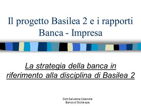 Il progetto Basilea 2 e i rapporti Banca - Impresa