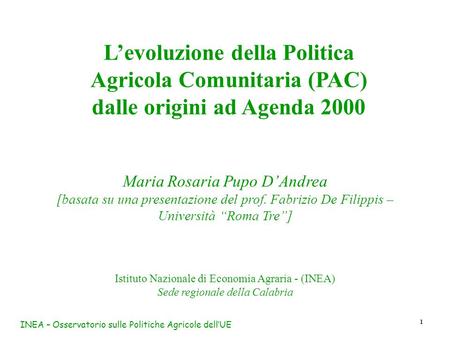 INEA – Osservatorio sulle Politiche Agricole dell’UE 1 L’evoluzione della Politica Agricola Comunitaria (PAC) dalle origini ad Agenda 2000 Maria Rosaria.