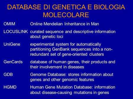 DATABASE DI GENETICA E BIOLOGIA MOLECOLARE OMIMOnline Mendelian Inheritance in Man LOCUSLINKcurated sequence and descriptive information about genetic.