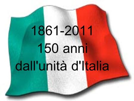 1861-2011 150 anni dall'unità d'Italia. La scuola”V. Vivaldi” presenta: