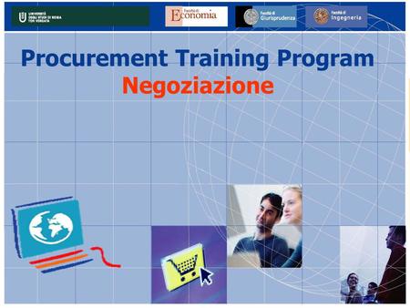 Procurement Training Program Negoziazione. Perché formarsi sul Procurement? I sistemi di Procurement stanno subendo profonde modificazioni sia nelle grandi.
