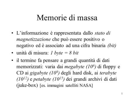 1 Memorie di massa L’informazione è rappresentata dallo stato di magnetizzazione che può essere positivo o negativo ed è associato ad una cifra binaria.