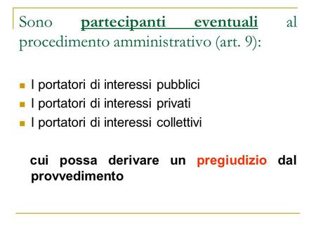 Sono partecipanti eventuali al procedimento amministrativo (art. 9): I portatori di interessi pubblici I portatori di interessi privati I portatori di.