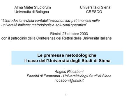 1 Le premesse metodologiche Il caso dell’Università degli Studi di Siena Alma Mater StudiorumUniversità di Siena Università di Bologna CRESCO “L’introduzione.