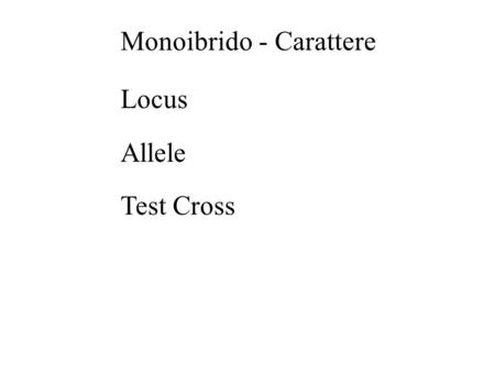 Monoibrido - Carattere Locus Allele Test Cross. semi rotondi x semi grinzosi AUTOIMPOLLINAZIONE F2 F1 X P P Universita’ di Bari by GP&NA.