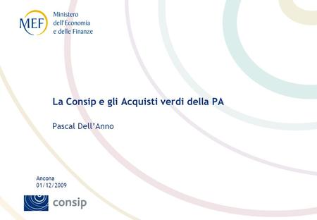 Ancona 01/12/2009 La Consip e gli Acquisti verdi della PA Pascal Dell’Anno.